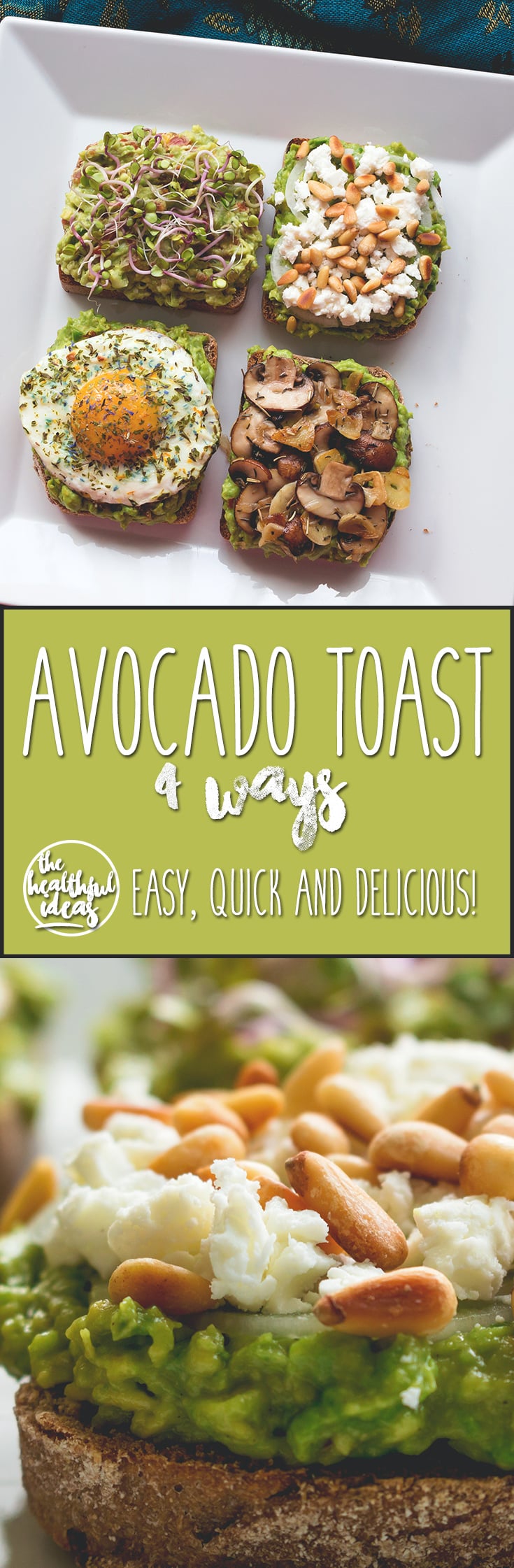 Avocado Toast - 4 ways! With sauted mushrooms, with feta and toasted pine nuts, with guacamole and sprouts, and with a sunny side up egg. Delicious, easy, and healthy breakfast! I love these recipes. | thehealthfulideas.com