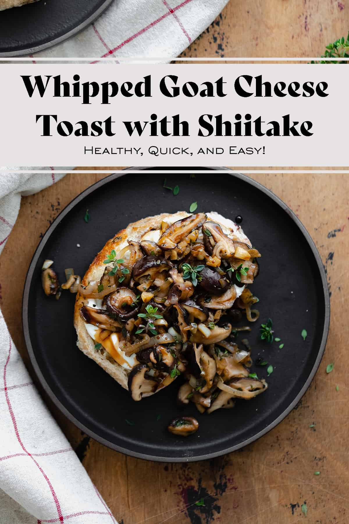 Whipped Goat Cheese Toast with Shiitake Mushroom