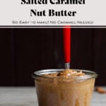 Salted Caramel Nut Butter in a glass jar with a red spoon.