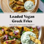 Two photos of Greek fries. One of plain fries, the other of fries topped with diced red onion, fresh parsley, and tzatziki sauce on the side. One fry is dipped in the sauce. in beige shallow bowl on a wooden serving plate on a green and white tile background. There is a text that says "Loaded Vegan Greek Fries with red onion and parsley".