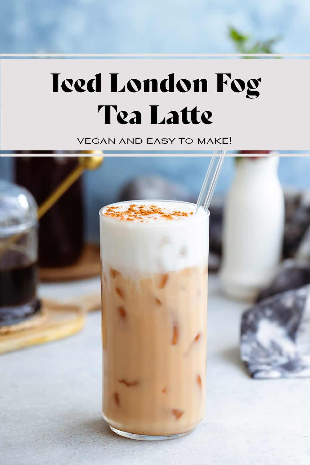 Iced London Fog Latte With Sweet Cream Foam - The Blush Home Blog