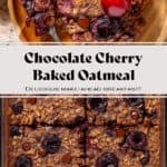 A slice of a chocolate cherry baked oatmeal on a small wooden plate garnished with a fresh cherry on top and more of it in the baking dish on the bottom, with text overlay.